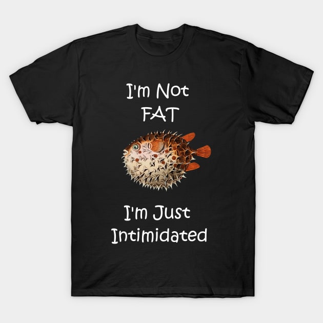 Funny I'm Not Fat Pufferfish T-Shirt by Bluepress